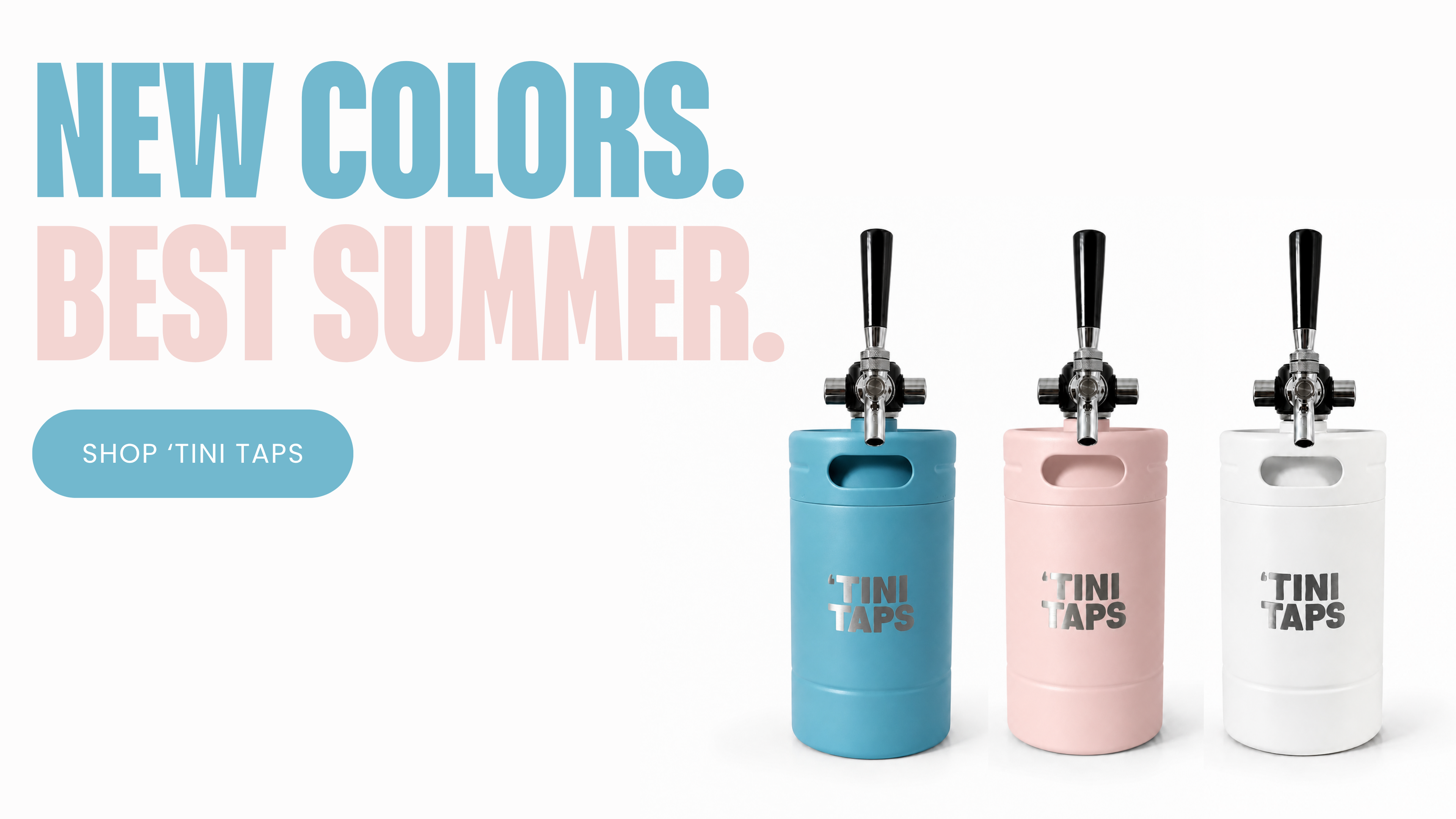 Three TINI TAPS beer coolers in blue, pink, and white with text 'NEW COLORS. BEST SUMMER.'